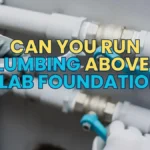 Can You Run Plumbing Above a Slab Foundation